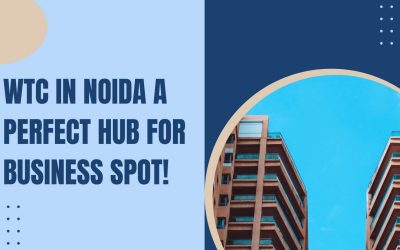 Things that Make the World Trade Center in Noida a Perfect Hub for Business Spot!